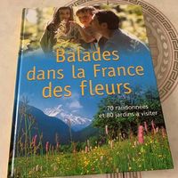 Balades dans la France des fleurs. 70 randonnées et 80 jardins à visiter.